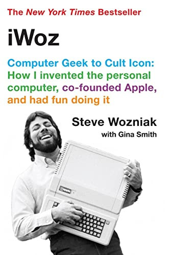 iWoz: Computer Geek to Cult Icon: How I Invented the Personal