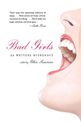 Bad Girls: 26 Writers Misbehave