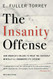 Insanity Offense: How America's Failure to Treat the Seriously