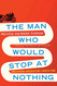 Man Who Would Stop at Nothing