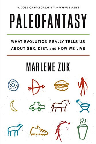 Paleofantasy: What Evolution Really Tells Us about Sex Diet and How