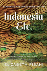Indonesia Etc: Exploring the Improbable Nation
