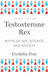 Testosterone Rex: Myths of Sex Science and Society