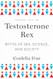 Testosterone Rex: Myths of Sex Science and Society