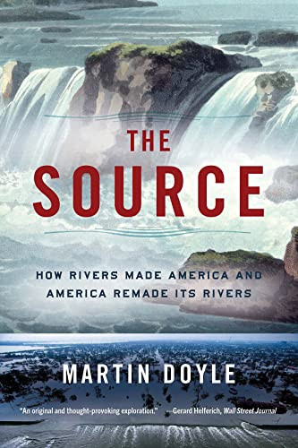 Source: How Rivers Made America and America Remade Its Rivers