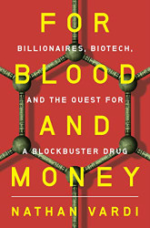 For Blood and Money: Billionaires Biotech and the Quest for a