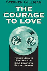 Courage to Love: Principles and Practices of Self-Relations