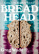 Bread Head: Baking for the Road Less Traveled