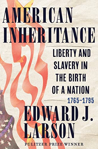 American Inheritance: Liberty and Slavery in the Birth of a Nation