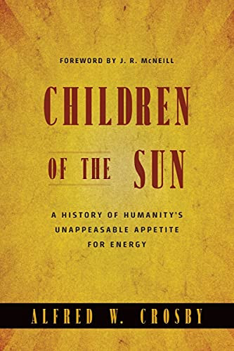 Children of the Sun: A History of Humanity's Unappeasable Appetite