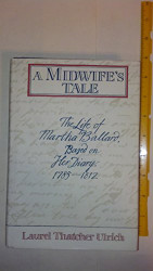 Midwife's Tale: The Life of Martha Ballard Based on Her Diary