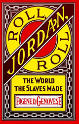 Roll Jordan Roll: The World the Slaves Made