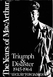 Years of Macarthur: Triumph and Disaster 1945-1964