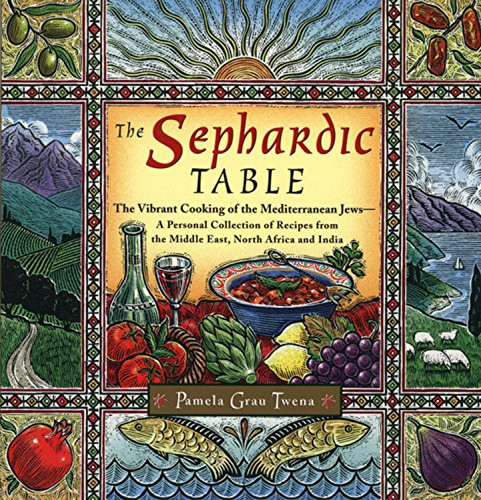 Sephardic Table: The Vibrant Cooking of the Mediterranean Jews-A