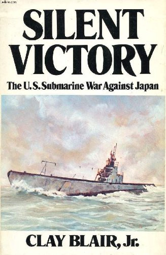 Silent Victory: The U. S. Submarine War Against Japan