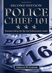 Police Chief 101: Practical Advice for the Law Enforcement Leader