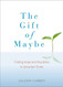 Gift of Maybe: Finding Hope and Possibility in Uncertain Times