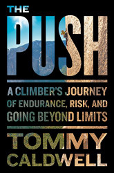 Push: A Climber's Journey of Endurance Risk and Going Beyond