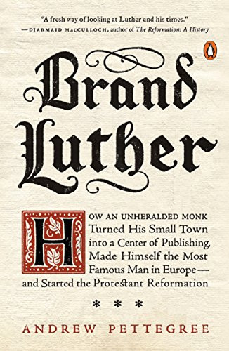 Brand Luther: How an Unheralded Monk Turned His Small Town into a