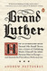 Brand Luther: How an Unheralded Monk Turned His Small Town into a