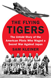 Flying Tigers: The Untold Story of the American Pilots Who Waged a