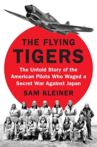 Flying Tigers: The Untold Story of the American Pilots Who Waged a