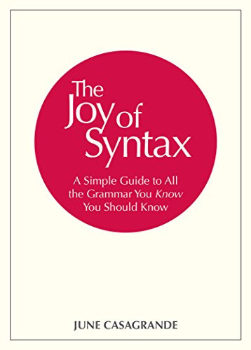 Joy of Syntax: A Simple Guide to All the Grammar You Know You