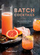 Batch Cocktails: Make-Ahead Pitcher Drinks for Every Occasion