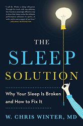 Sleep Solution: Why Your Sleep is Broken and How to Fix It