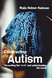 Constructing Autism: Unravelling the 'Truth' and Understanding