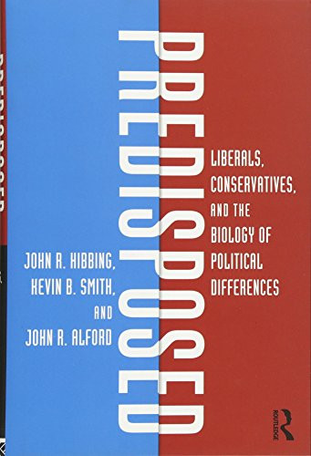 Predisposed: Liberals Conservatives and the Biology of Political