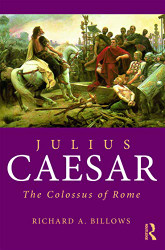 Julius Caesar: The Colossus of Rome (Roman Imperial Biographies)