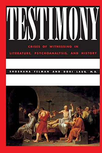 Testimony: Crises of Witnessing in Literature Psychoanalysis