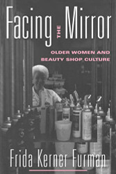Facing the Mirror: Older Women and Beauty Shop Culture