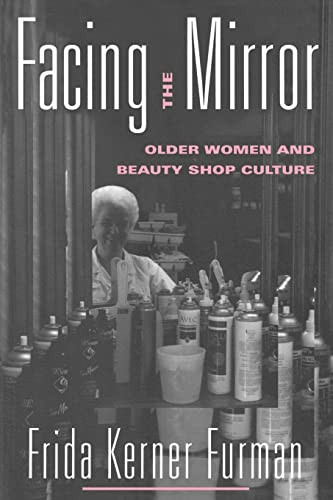 Facing the Mirror: Older Women and Beauty Shop Culture