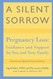 Silent Sorrow: Pregnancy Loss - Guidance and Support for You