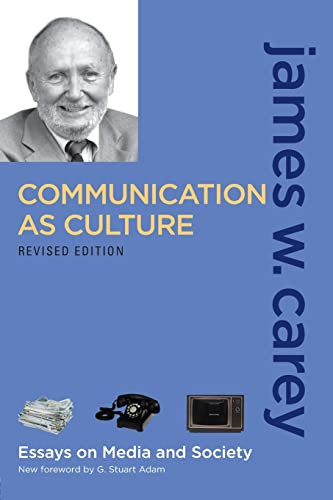 Communication as Culture: Essays on Media and Society