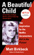 Beautiful Child: A True Story of Hope Horror and an Enduring Human