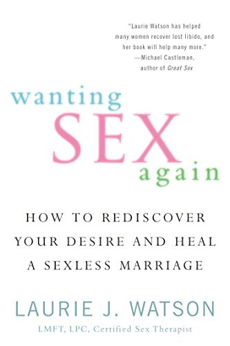 Wanting Sex Again: How to Rediscover Your Desire and Heal a Sexless