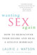 Wanting Sex Again: How to Rediscover Your Desire and Heal a Sexless