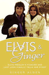 Elvis and Ginger: Elvis Presley's Fiancie and Last Love Finally Tells