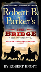 Robert B. Parker's The Bridge (A Cole and Hitch Novel)