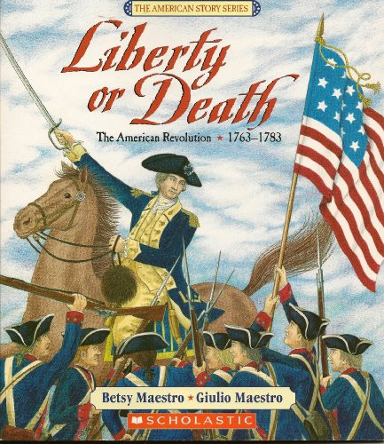 Liberty or Death: The American Revolution 1763-1783