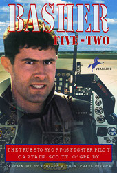 Basher Five-Two: The True Story of F-16 Fighter Pilot Captain Scott