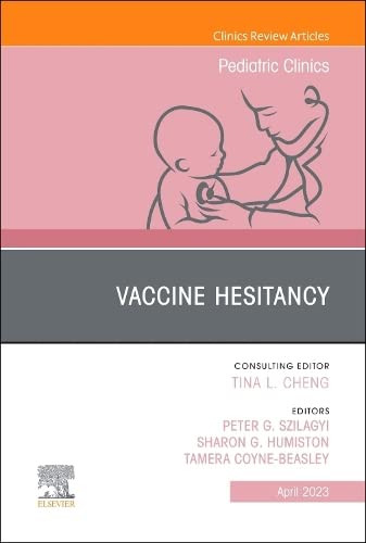 Vaccine Hesitancy An Issue of Pediatric Clinics of North America Volume 70-2