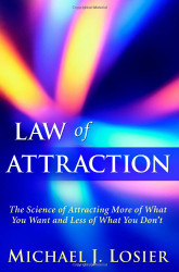 Law of Attraction: The Science of Attracting More of What You Want