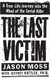 Last Victim: A True-Life Journey into the Mind of the Serial