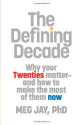 Defining Decade: Why Your Twenties Matter and How to Make the Most