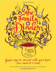 Family Dinner: Great Ways to Connect with Your Kids One Meal at a