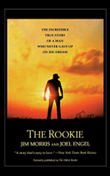 Rookie: The Incredible True Story of a Man Who Never Gave Up on